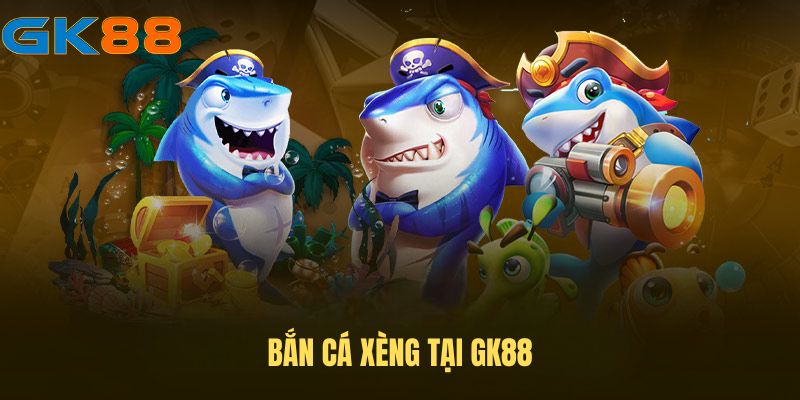 ban-ca-xeng-gk88